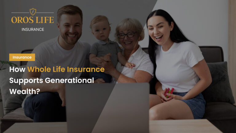 How Whole Life Insurance Supports Generational Wealth
