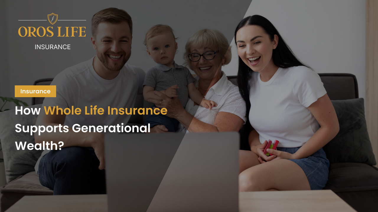 How Whole Life Insurance Supports Generational Wealth