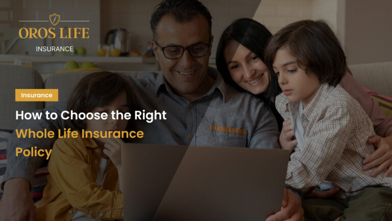 How to Choose the Right Whole Life Insurance Policy