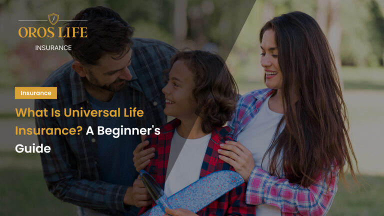 What Is Universal Life Insurance? A Beginner's Guide with Oros Life Insurance