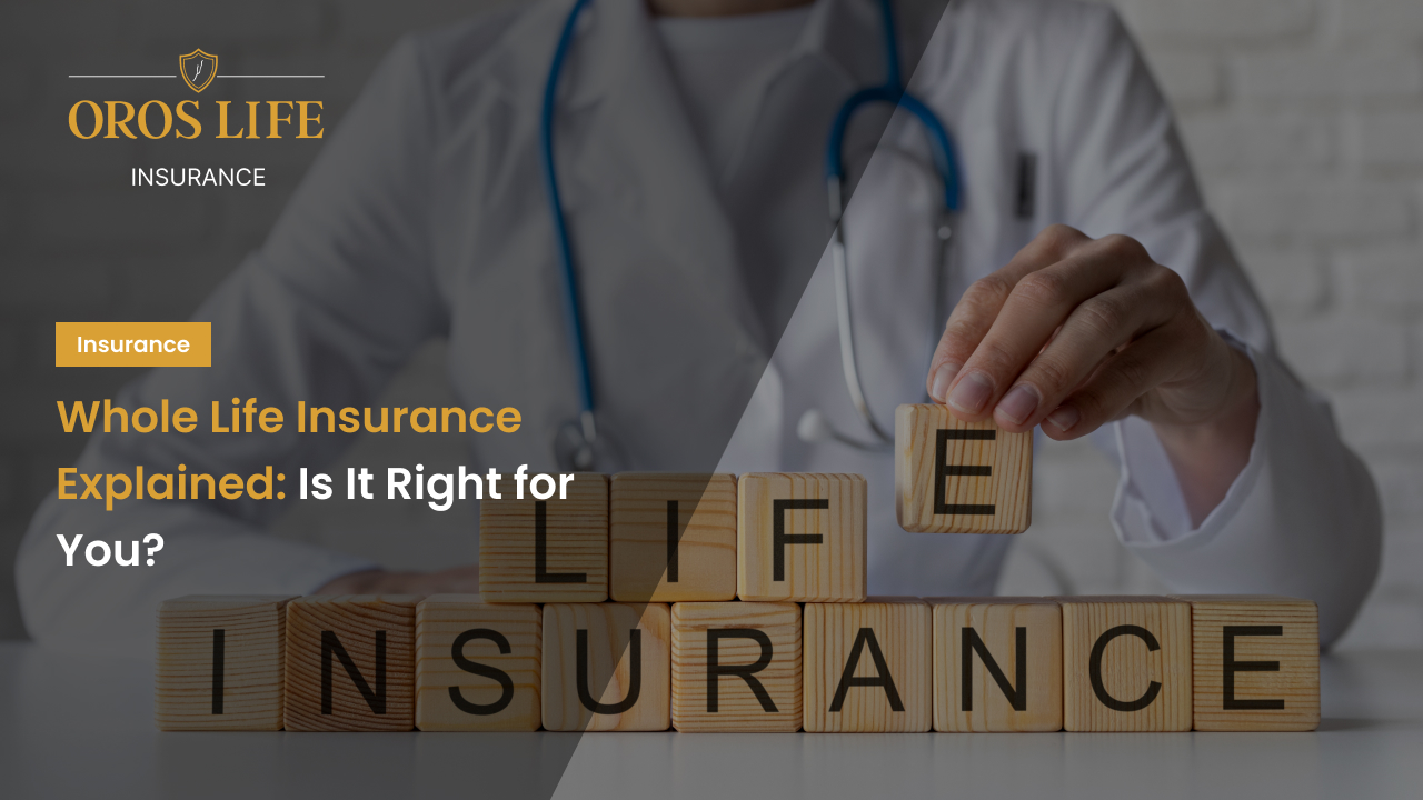 Whole Life Insurance Explained: Is It Right for You?