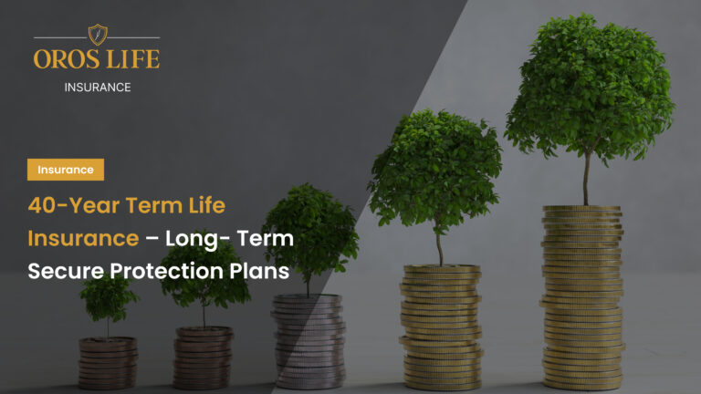 40-Year Term Life Insurance – Long-Term Secure Protection Plans