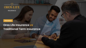 Oros Life Insurance vs Traditional Term Insurance
